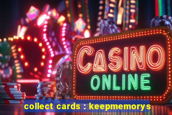 collect cards : keepmemorys